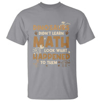 Funny Math Teacher T Shirt Dinosaurs Didn't Learn Math - Wonder Print Shop