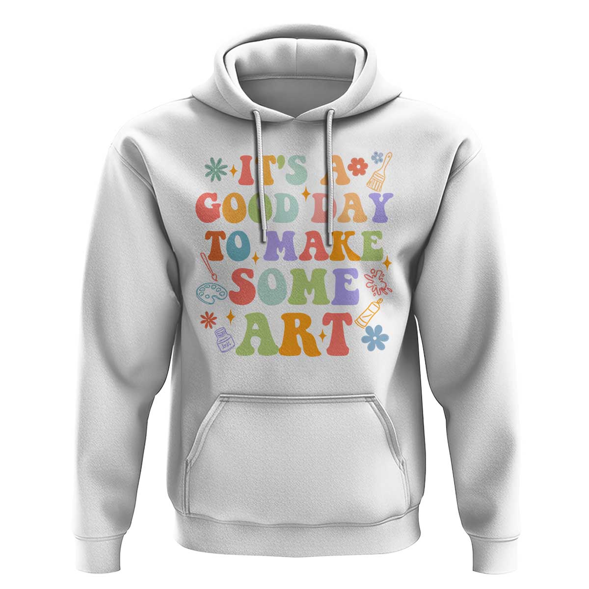 Art Teacher Hoodie It's A Good Day To Make Some Art - Wonder Print Shop