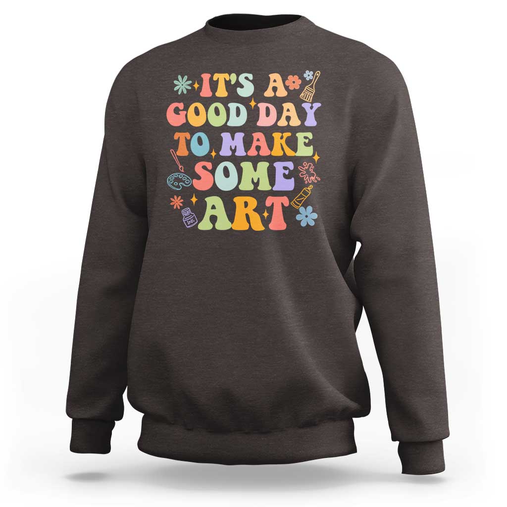 Art Teacher Sweatshirt It's A Good Day To Make Some Art - Wonder Print Shop