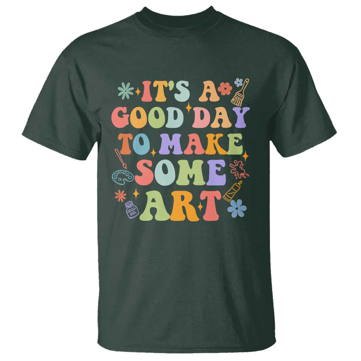 Art Teacher T Shirt It's A Good Day To Make Some Art - Wonder Print Shop