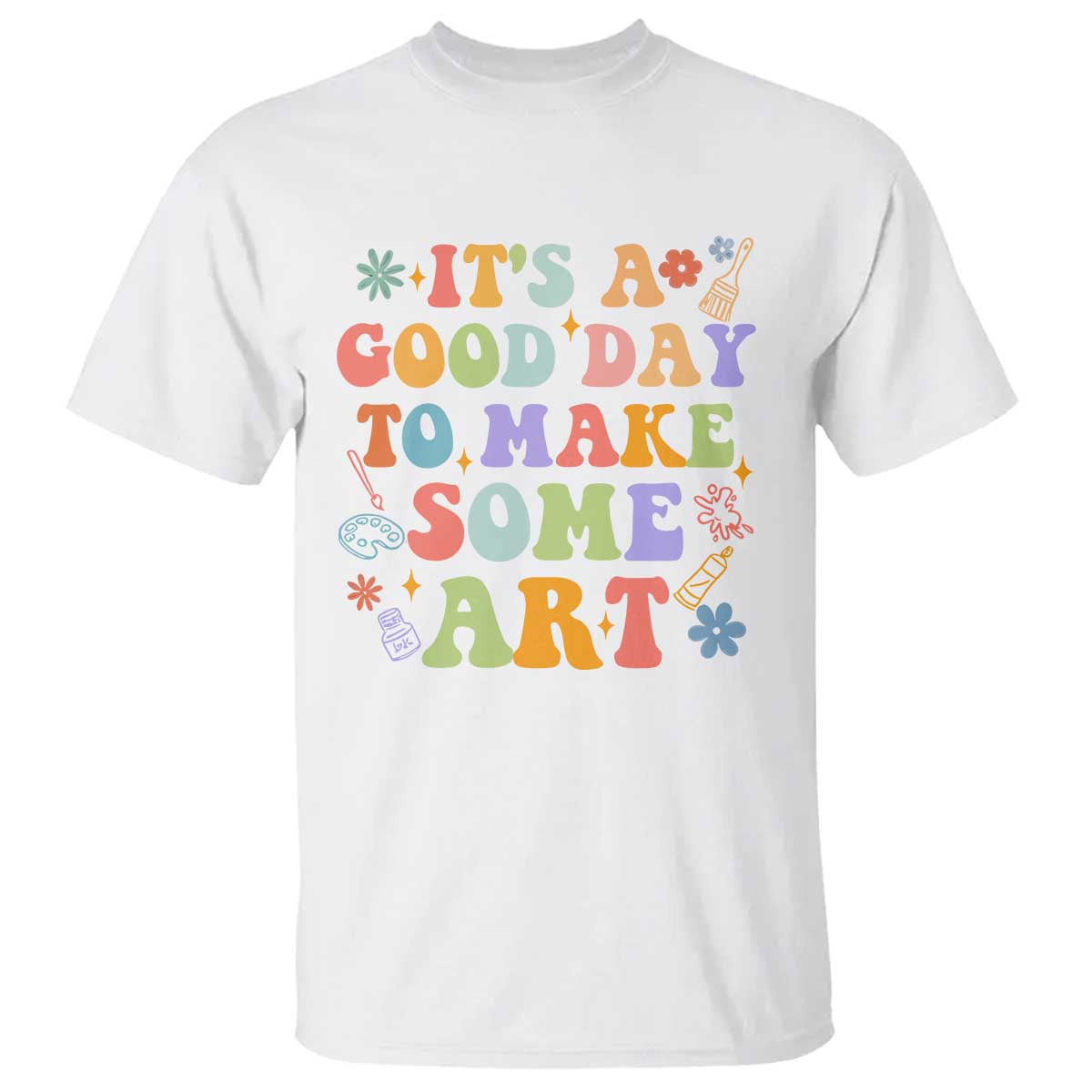 Art Teacher T Shirt It's A Good Day To Make Some Art - Wonder Print Shop