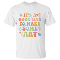 Art Teacher T Shirt It's A Good Day To Make Some Art - Wonder Print Shop