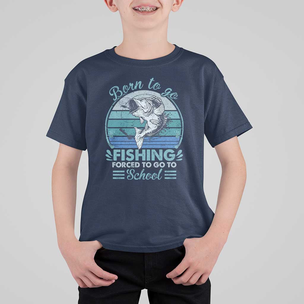 Funny Born To Go Fishing Forced To Go To School Fisherman Boys Kids T Shirt For Kid - Wonder Print Shop