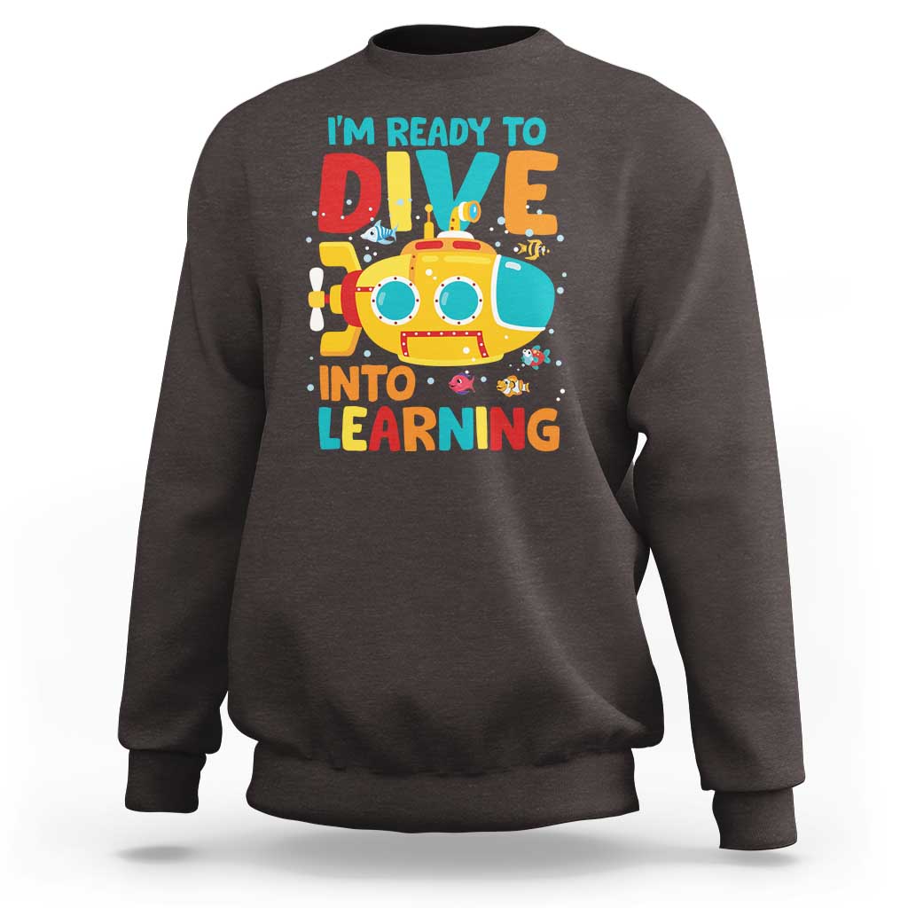 Funny Back To School Submarine Sweatshirt Ready To Dive Into Learning Ocean Lover - Wonder Print Shop