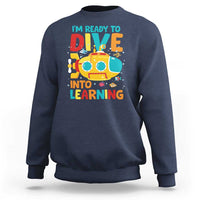 Funny Back To School Submarine Sweatshirt Ready To Dive Into Learning Ocean Lover - Wonder Print Shop