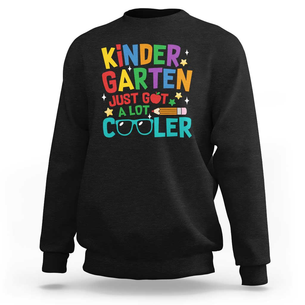Funny Kindergarten Sweatshirt Just Got A Lot Cooler - Wonder Print Shop