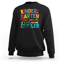 Funny Kindergarten Sweatshirt Just Got A Lot Cooler - Wonder Print Shop