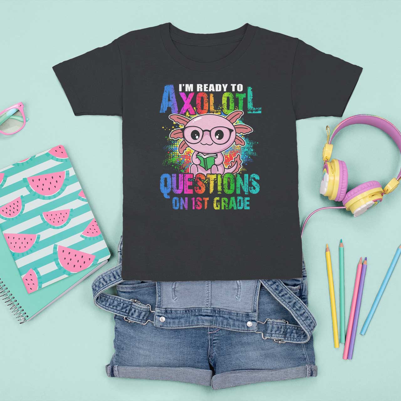 Funny I'm Ready To Axolotl Questions In 1st Grade T Shirt For Kid - Wonder Print Shop
