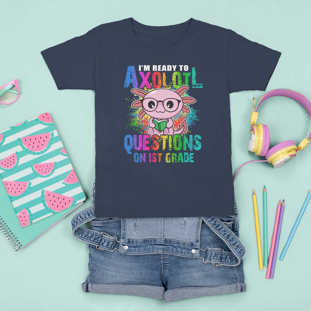 Funny I'm Ready To Axolotl Questions In 1st Grade T Shirt For Kid - Wonder Print Shop