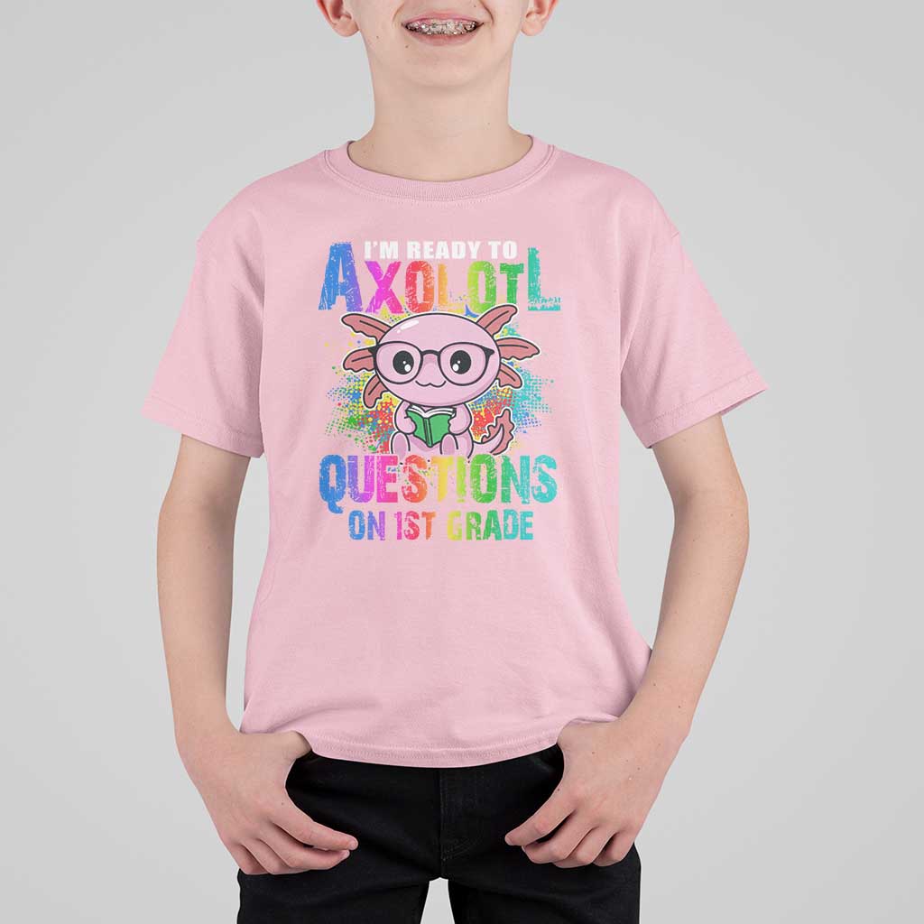 Funny I'm Ready To Axolotl Questions In 1st Grade T Shirt For Kid - Wonder Print Shop