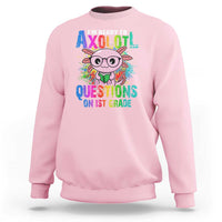 Funny I'm Ready To Axolotl Questions In 1st Grade Sweatshirt - Wonder Print Shop