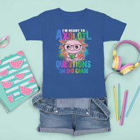 Funny I'm Ready To Axolotl Questions In 2nd Grade T Shirt For Kid - Wonder Print Shop
