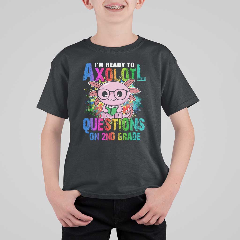 Funny I'm Ready To Axolotl Questions In 2nd Grade T Shirt For Kid - Wonder Print Shop