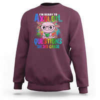 Funny I'm Ready To Axolotl Questions In 3rd Grade Sweatshirt - Wonder Print Shop
