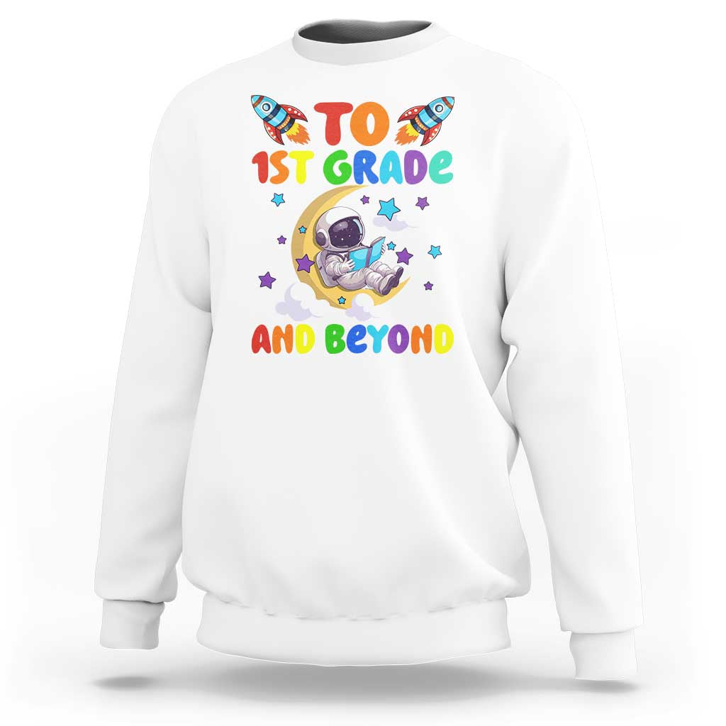 Funny 1st Grade Outer Space Sweatshirt To Frist Grade And Beyond Astronaut - Wonder Print Shop