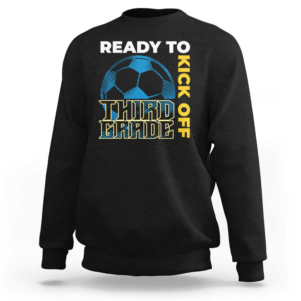 3rd Grade Soccer Player Sweatshirt Ready To Kick Off Third Grade - Wonder Print Shop