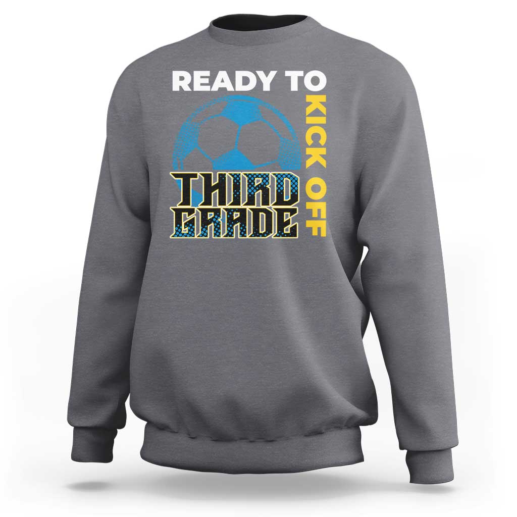 3rd Grade Soccer Player Sweatshirt Ready To Kick Off Third Grade - Wonder Print Shop