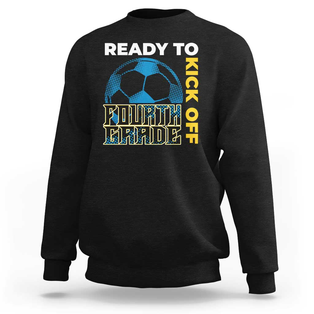 4th Grade Soccer Player Sweatshirt Ready To Kick Off Fourth Grade - Wonder Print Shop
