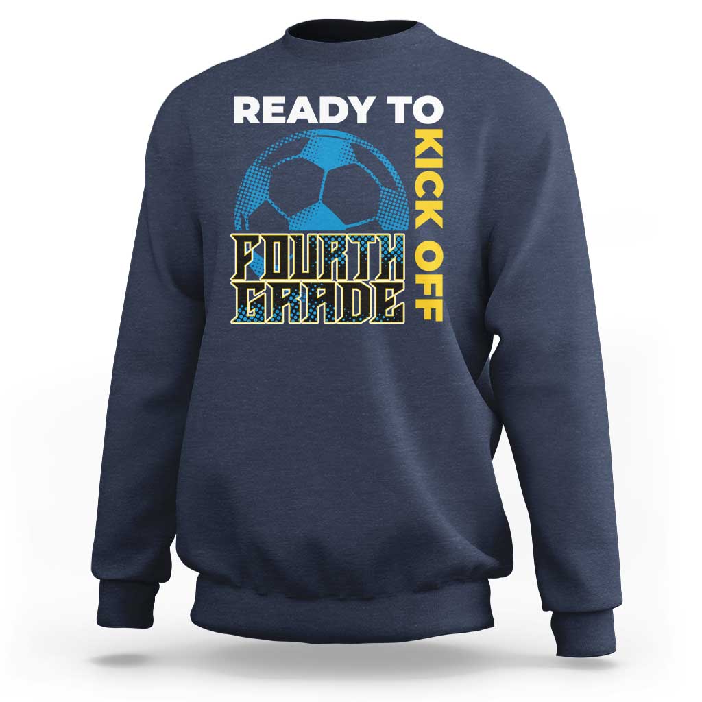 4th Grade Soccer Player Sweatshirt Ready To Kick Off Fourth Grade - Wonder Print Shop
