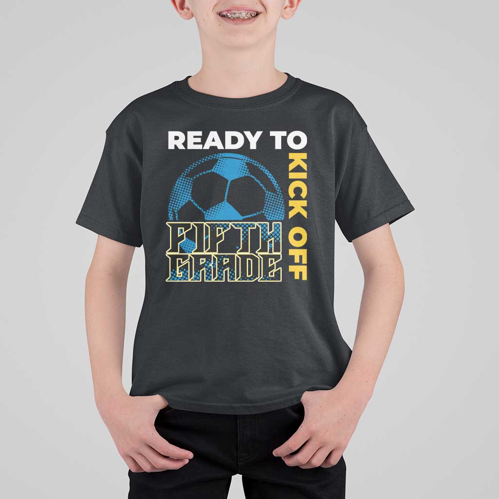5th Grade Soccer Player T Shirt For Kid Ready To Kick Off Fifth Grade - Wonder Print Shop