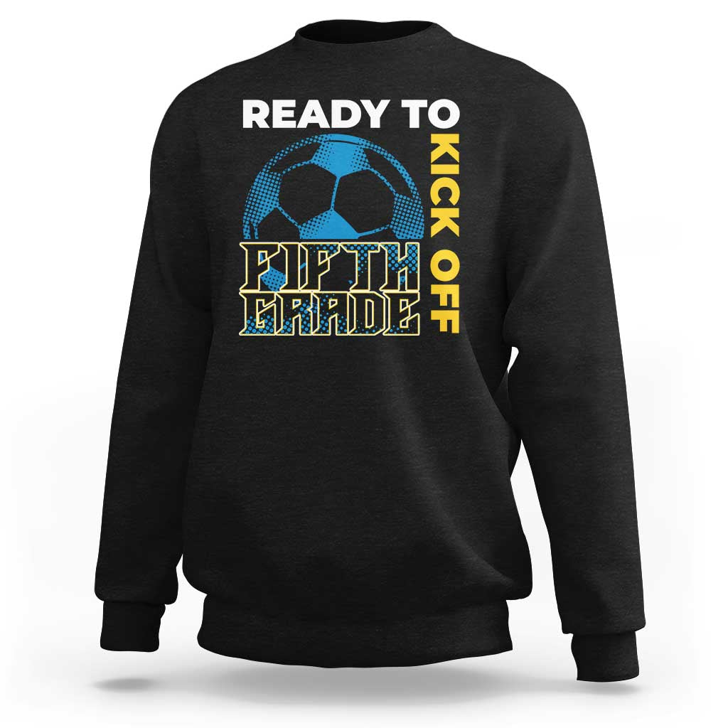 5th Grade Soccer Player Sweatshirt Ready To Kick Off Fifth Grade - Wonder Print Shop