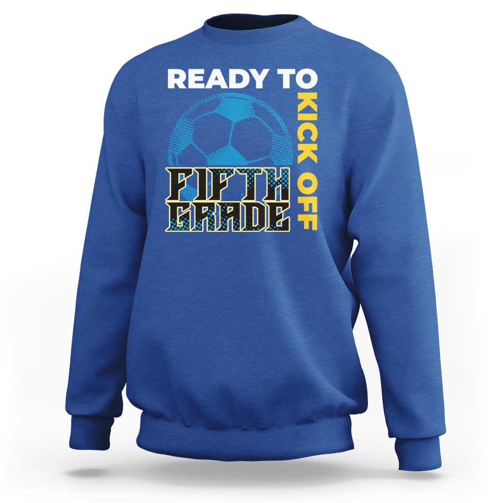 5th Grade Soccer Player Sweatshirt Ready To Kick Off Fifth Grade - Wonder Print Shop