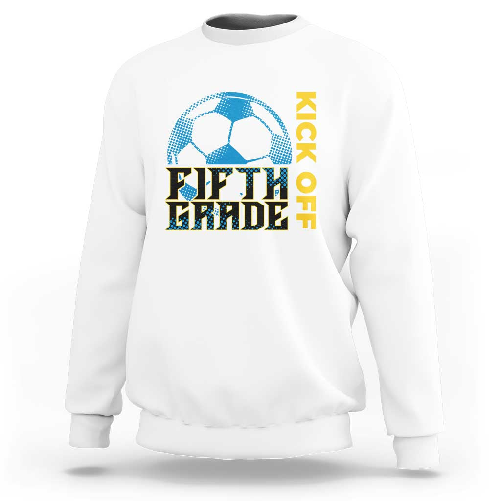 5th Grade Soccer Player Sweatshirt Ready To Kick Off Fifth Grade - Wonder Print Shop