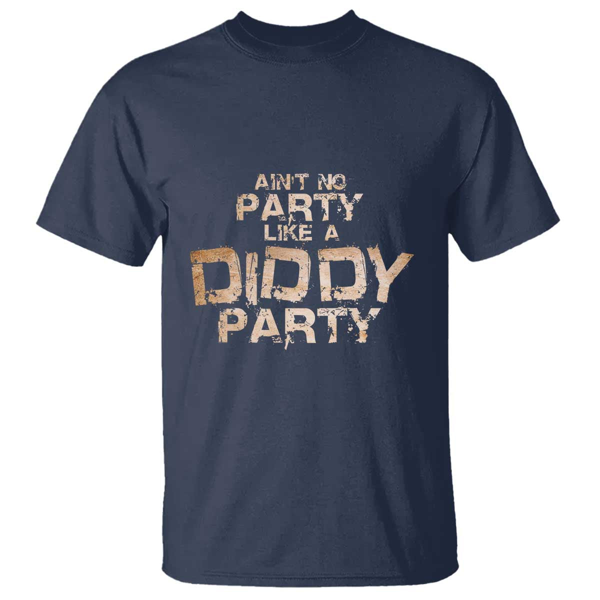 Ain't No Party Like A Diddy Party T Shirt - Wonder Print Shop