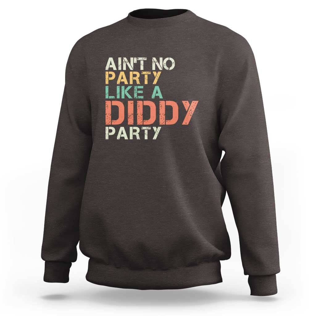 Retro Ain't No Party Like A Diddy Party Sweatshirt - Wonder Print Shop