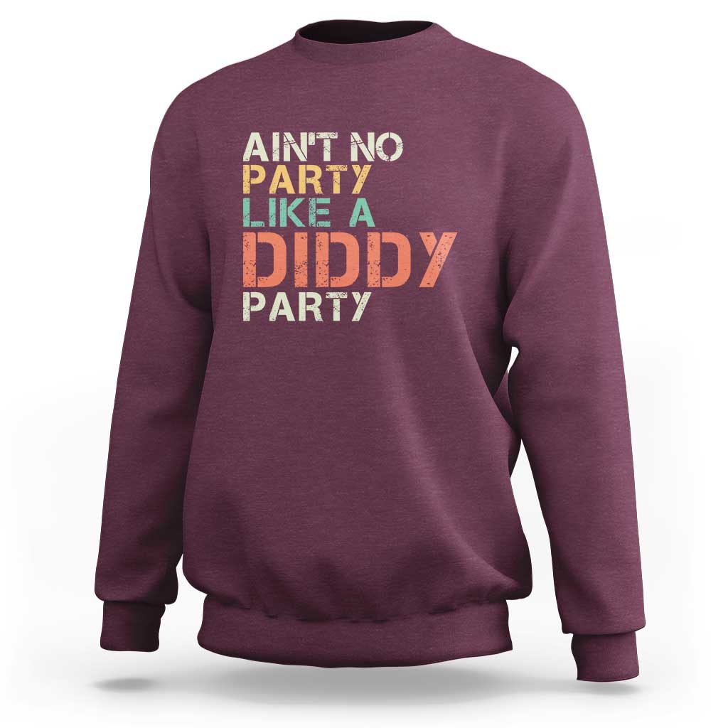 Retro Ain't No Party Like A Diddy Party Sweatshirt - Wonder Print Shop