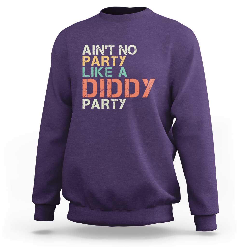 Retro Ain't No Party Like A Diddy Party Sweatshirt - Wonder Print Shop