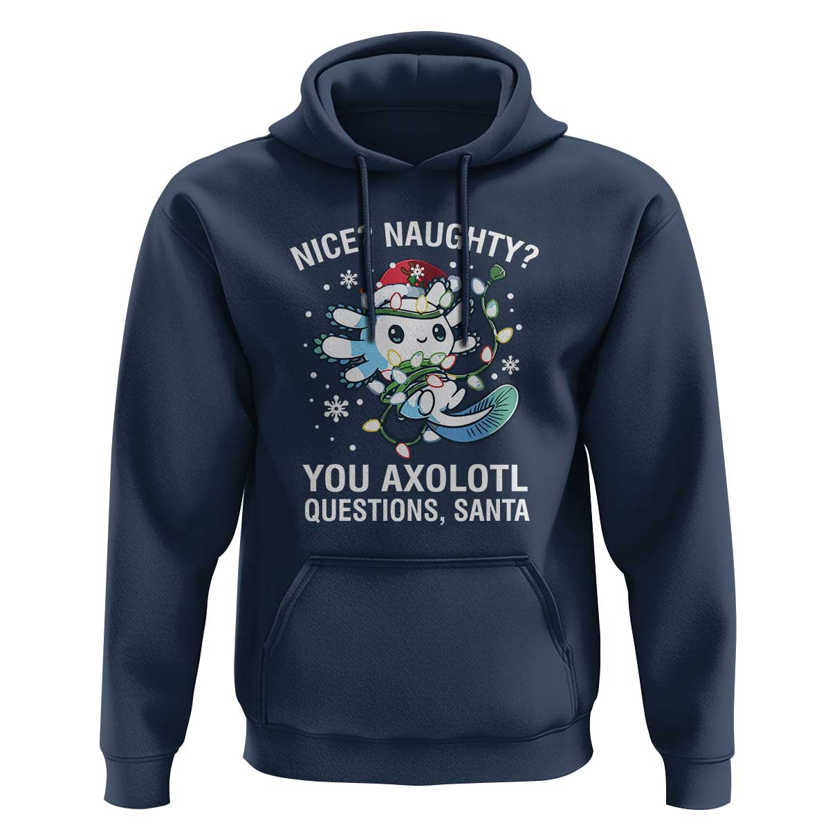Christmas Axolotl Hoodie Nice Naughty You Axolotl Questions Santa