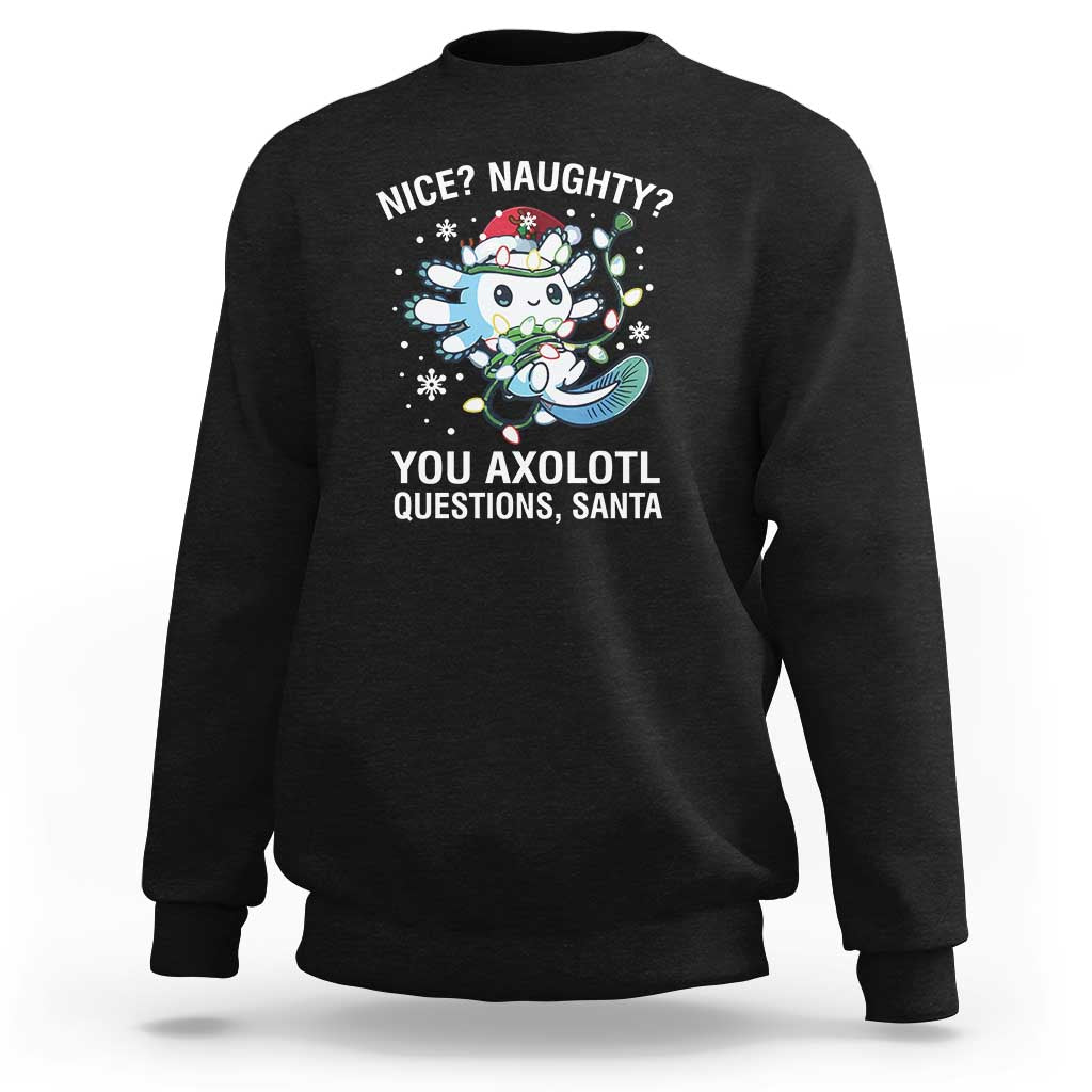 Christmas Axolotl Sweatshirt Nice Naughty You Axolotl Questions Santa - Wonder Print Shop
