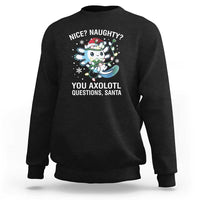 Christmas Axolotl Sweatshirt Nice Naughty You Axolotl Questions Santa - Wonder Print Shop
