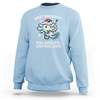 Christmas Axolotl Sweatshirt Nice Naughty You Axolotl Questions Santa - Wonder Print Shop