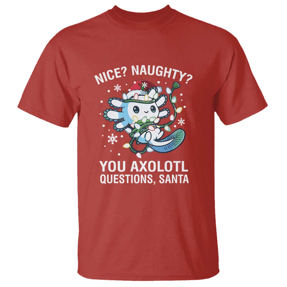 Christmas Axolotl T Shirt Nice Naughty You Axolotl Questions Santa - Wonder Print Shop
