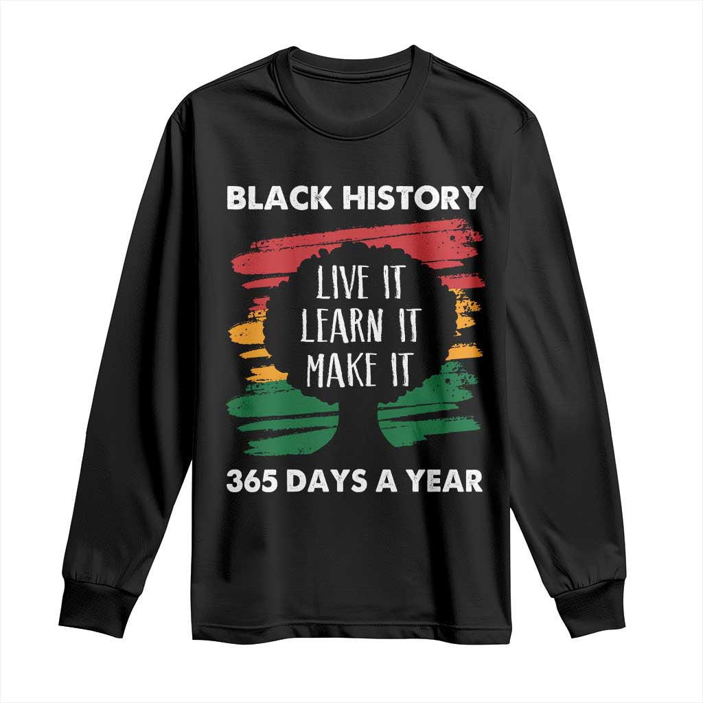 Black History Inspirational Long Sleeve Shirt Live It Learn It Make It