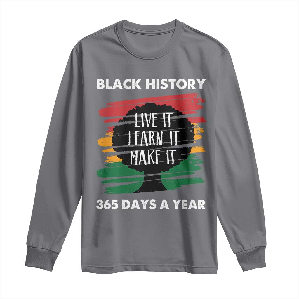 Black History Inspirational Long Sleeve Shirt Live It Learn It Make It