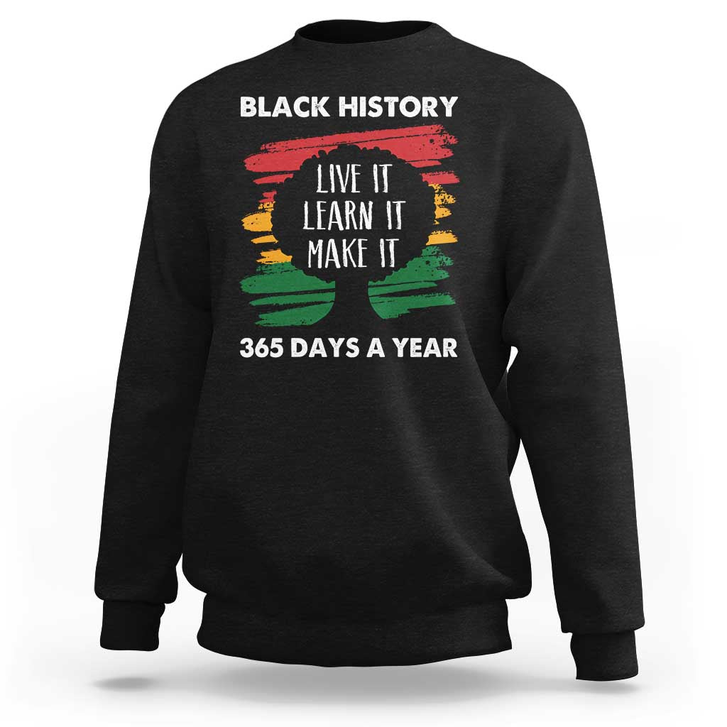 Black History Inspirational Sweatshirt Live It Learn It Make It