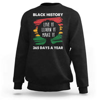 Black History Inspirational Sweatshirt Live It Learn It Make It