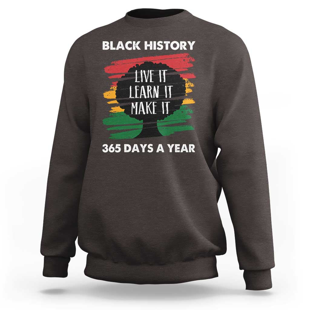 Black History Inspirational Sweatshirt Live It Learn It Make It