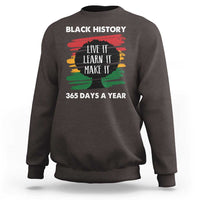 Black History Inspirational Sweatshirt Live It Learn It Make It