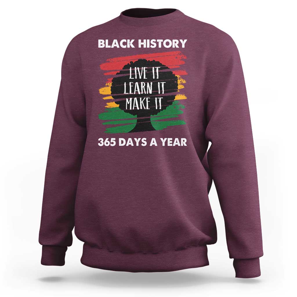 Black History Inspirational Sweatshirt Live It Learn It Make It