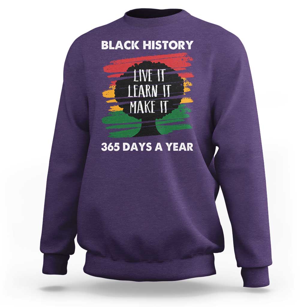 Black History Inspirational Sweatshirt Live It Learn It Make It