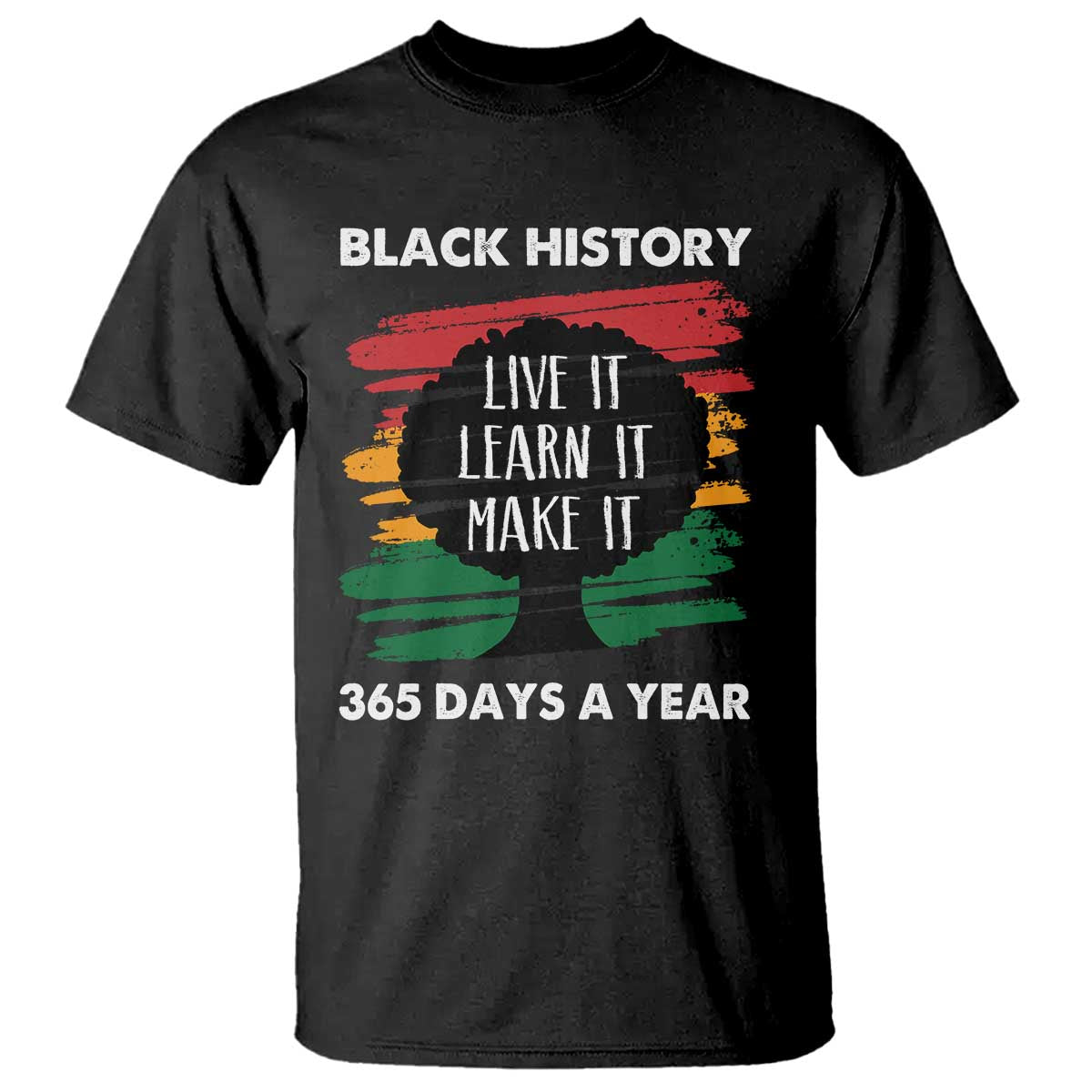 Black History Inspirational T Shirt Live It Learn It Make It