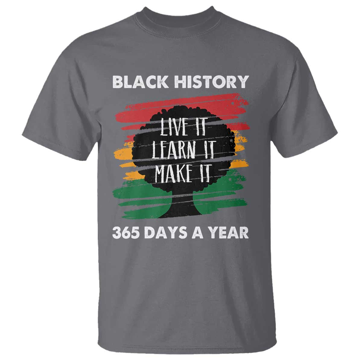 Black History Inspirational T Shirt Live It Learn It Make It