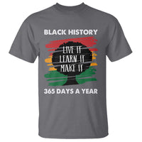 Black History Inspirational T Shirt Live It Learn It Make It