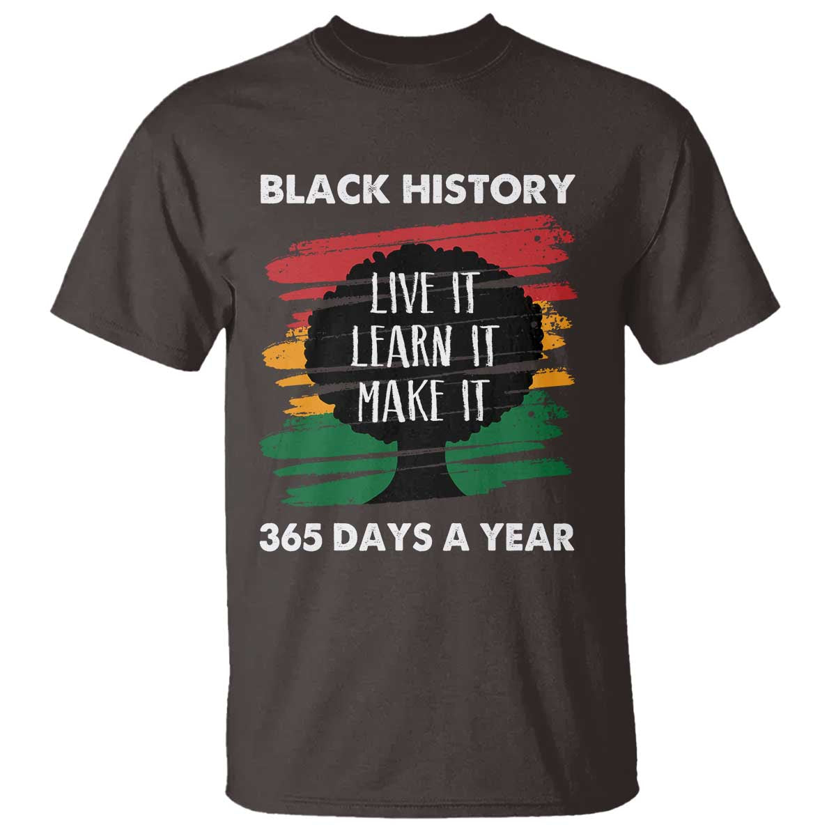 Black History Inspirational T Shirt Live It Learn It Make It