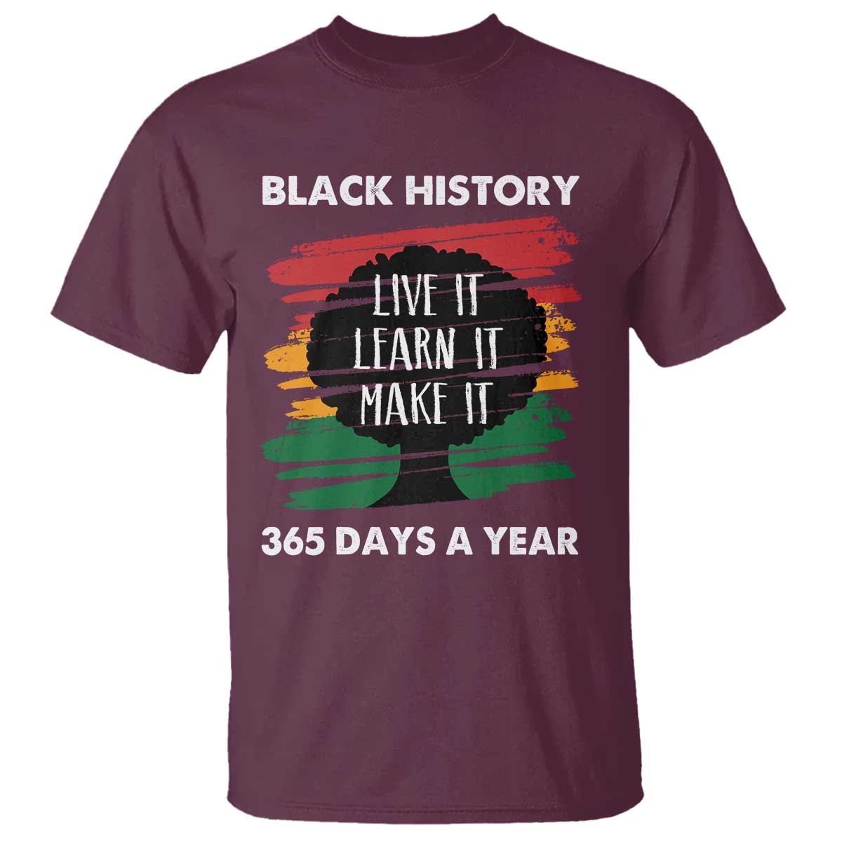 Black History Inspirational T Shirt Live It Learn It Make It