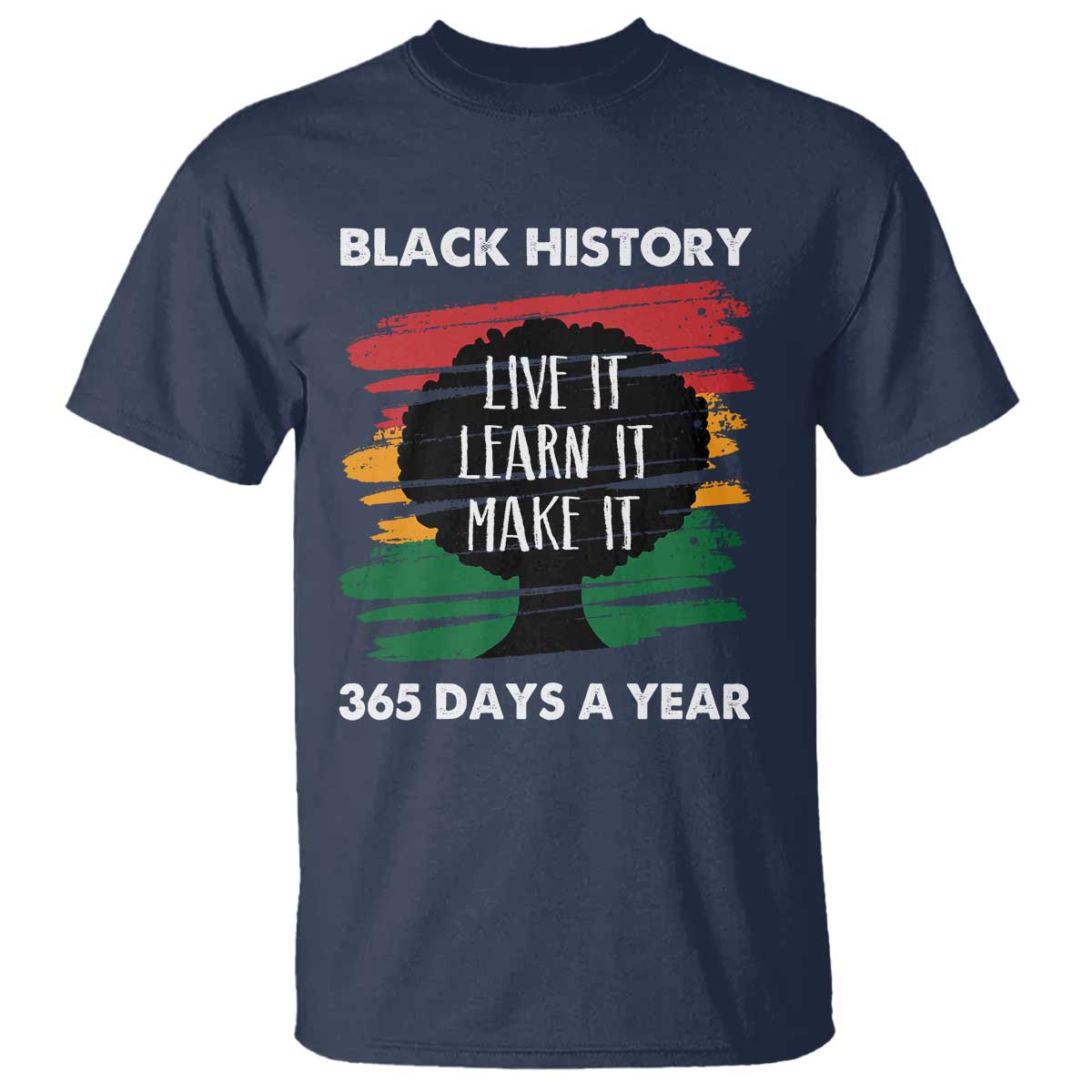 Black History Inspirational T Shirt Live It Learn It Make It